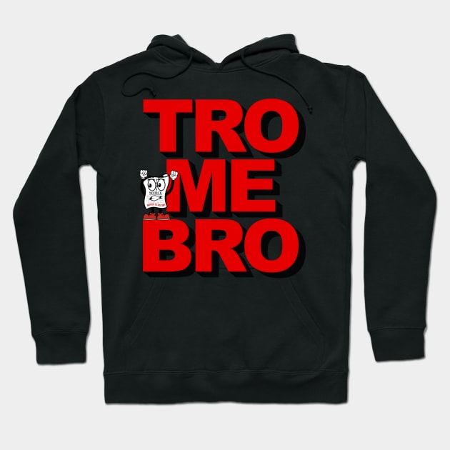 TRO ME BRO aka Come at me bro Hoodie by MotionToTalkShit